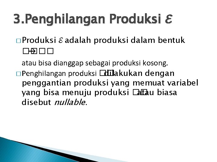 3. Penghilangan Produksi ℰ � Produksi ℰ adalah produksi dalam bentuk �� atau bisa