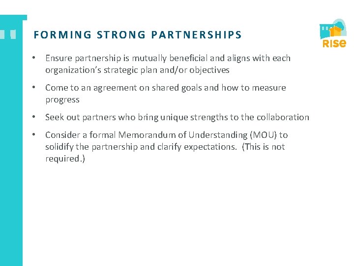 FORMING STRONG PARTNERSHIPS • Ensure partnership is mutually beneficial and aligns with each organization’s