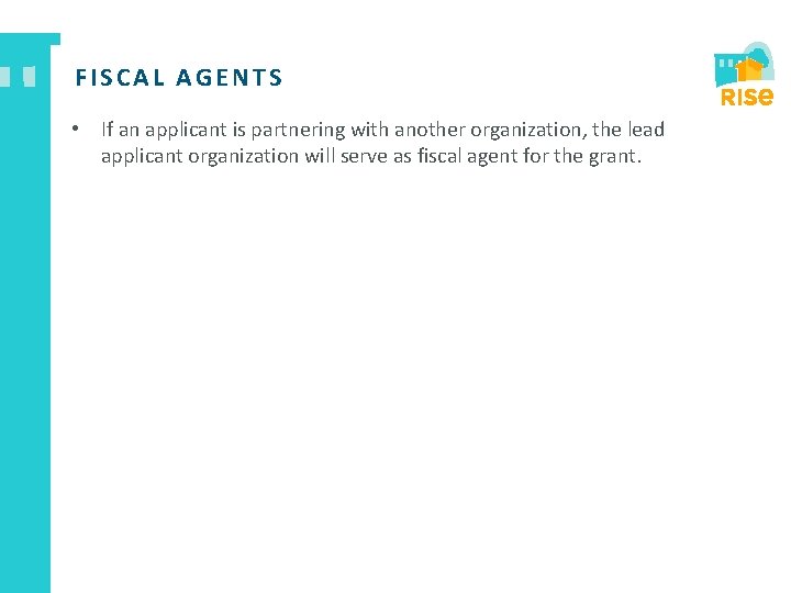 FISCAL AGENTS • If an applicant is partnering with another organization, the lead applicant