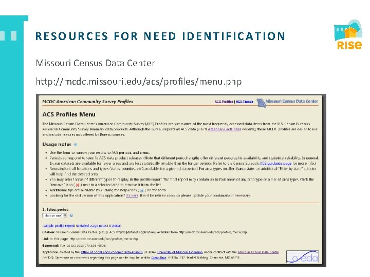 RESOURCES FOR NEED IDENTIFICATION Missouri Census Data Center http: //mcdc. missouri. edu/acs/profiles/menu. php 