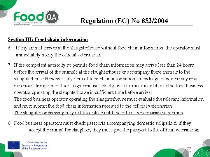 Regulation (EC) No 853/2004 Section III: Food chain information 6. If any animal arrives