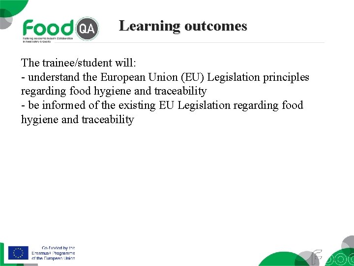 Learning outcomes The trainee/student will: - understand the European Union (EU) Legislation principles regarding