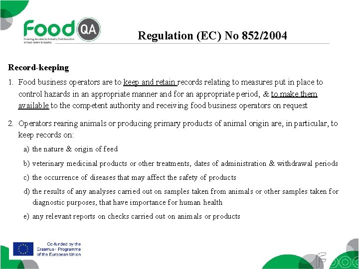 Regulation (EC) No 852/2004 Record-keeping 1. Food business operators are to keep and retain