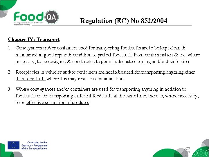 Regulation (EC) No 852/2004 Chapter IV: Transport 1. Conveyances and/or containers used for transporting