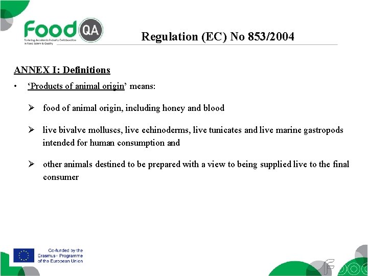 Regulation (EC) No 853/2004 ANNEX I: Definitions • ‘Products of animal origin’ means: Ø