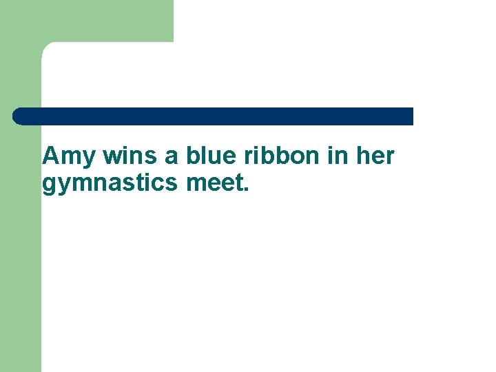 Amy wins a blue ribbon in her gymnastics meet. 