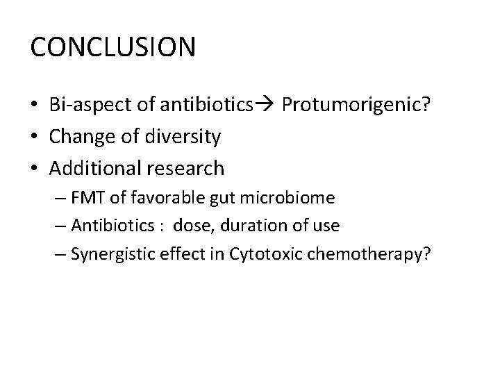 CONCLUSION • Bi-aspect of antibiotics Protumorigenic? • Change of diversity • Additional research –
