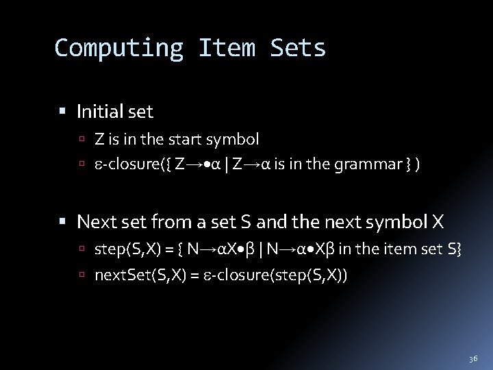 Computing Item Sets Initial set Z is in the start symbol -closure({ Z α