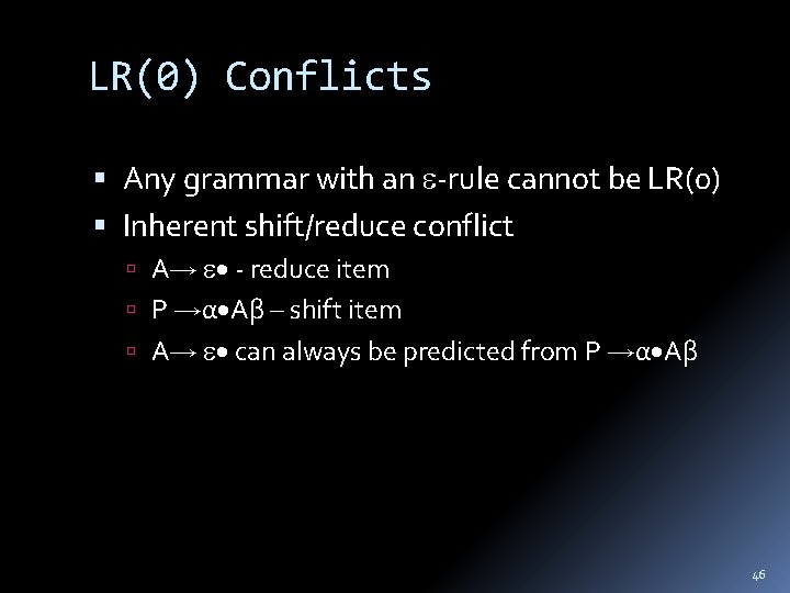LR(0) Conflicts Any grammar with an -rule cannot be LR(0) Inherent shift/reduce conflict A