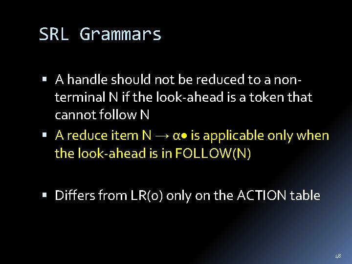 SRL Grammars A handle should not be reduced to a nonterminal N if the