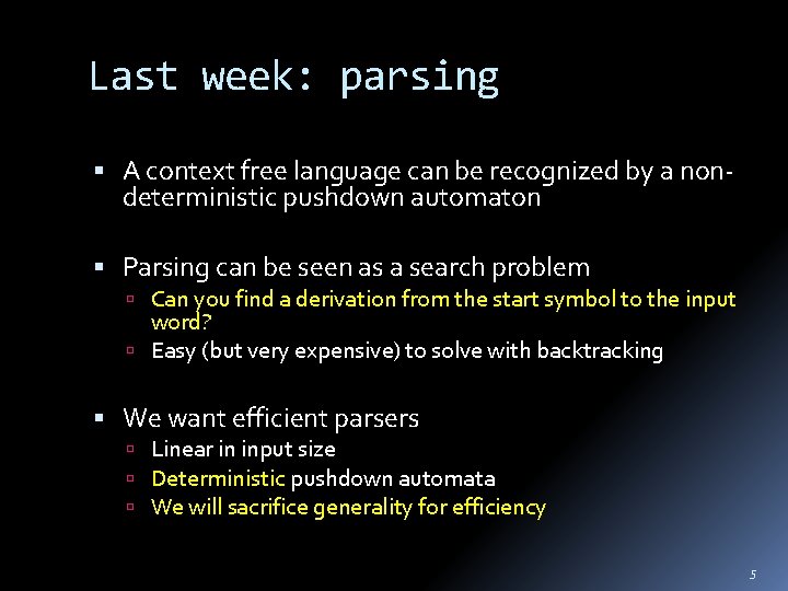 Last week: parsing A context free language can be recognized by a nondeterministic pushdown
