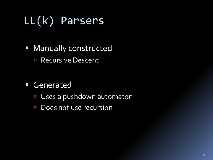 LL(k) Parsers Manually constructed Recursive Descent Generated Uses a pushdown automaton Does not use