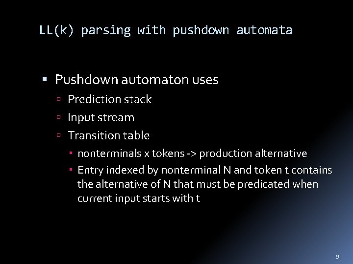 LL(k) parsing with pushdown automata Pushdown automaton uses Prediction stack Input stream Transition table