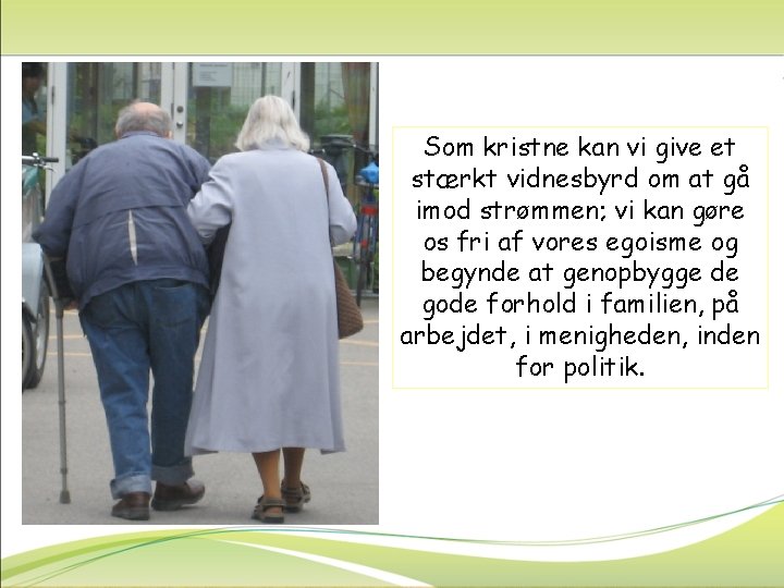 Som kristne kan vi give et stærkt vidnesbyrd om at gå imod strømmen; vi