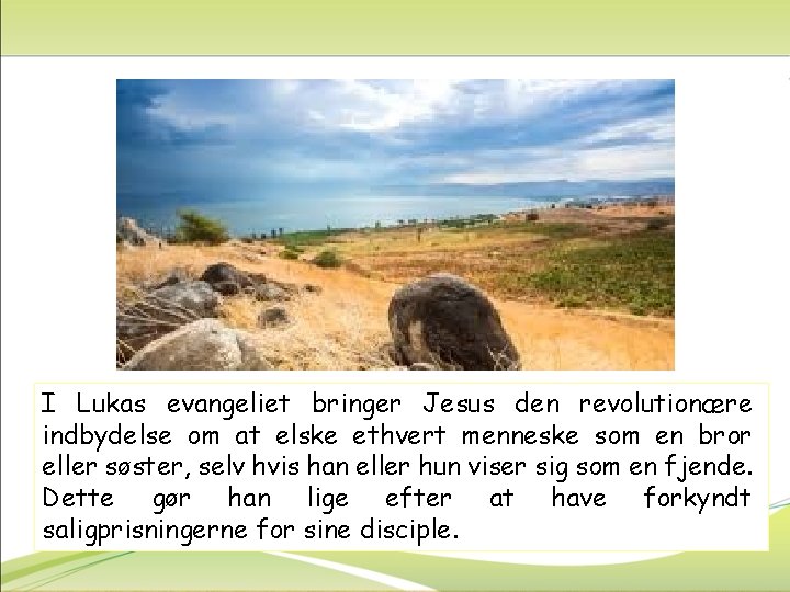 I Lukas evangeliet bringer Jesus den revolutionære indbydelse om at elske ethvert menneske som