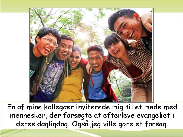 En af mine kollegaer inviterede mig til et møde med mennesker, der forsøgte at