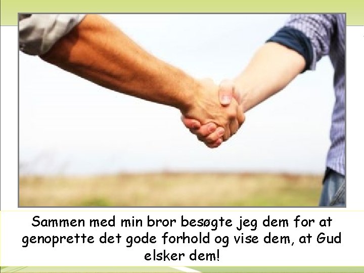 Sammen med min bror besøgte jeg dem for at genoprette det gode forhold og