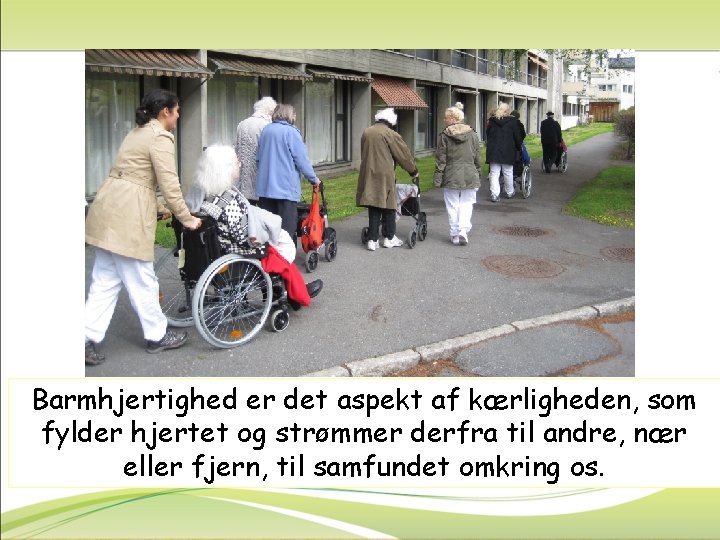 Barmhjertighed er det aspekt af kærligheden, som fylder hjertet og strømmer derfra til andre,