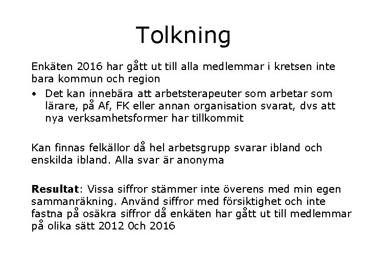 Tolkning Enkäten 2016 har gått ut till alla medlemmar i kretsen inte bara kommun