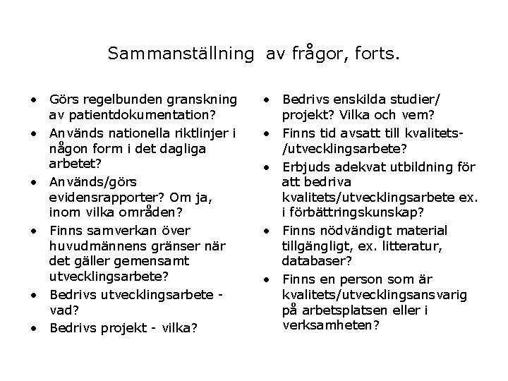 Sammanställning av frågor, forts. • Görs regelbunden granskning av patientdokumentation? • Används nationella riktlinjer