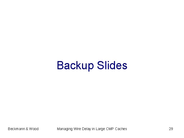 Backup Slides Beckmann & Wood Managing Wire Delay in Large CMP Caches 29 