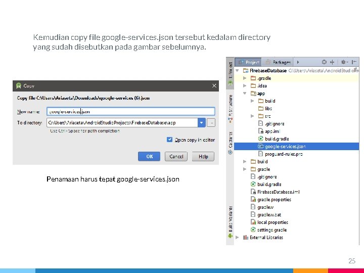 Kemudian copy file google-services. json tersebut kedalam directory yang sudah disebutkan pada gambar sebelumnya.