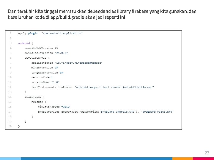 Dan terakhir kita tinggal memasukkan dependencies library firebase yang kita gunakan, dan keseluruhan kode