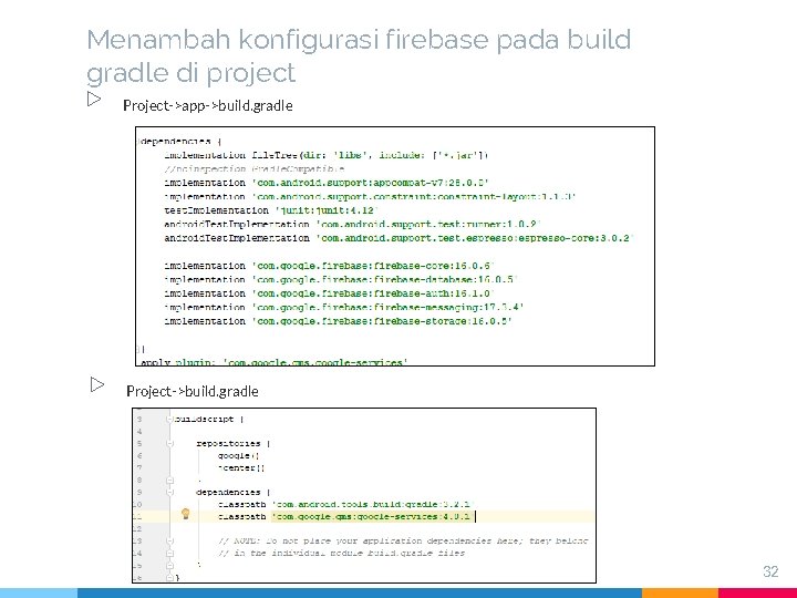 Menambah konfigurasi firebase pada build gradle di project ▷ Project->app->build. gradle ▷ Project->build. gradle