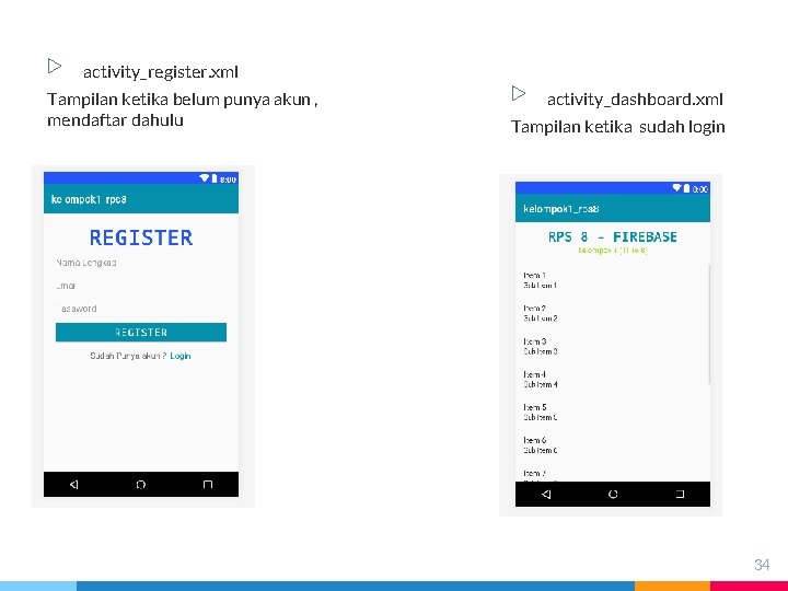 ▷ activity_register. xml Tampilan ketika belum punya akun , mendaftar dahulu ▷ activity_dashboard. xml