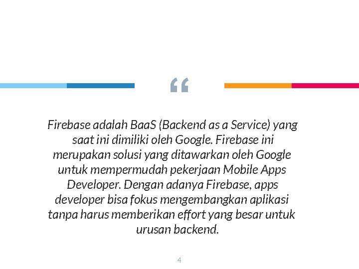“ Firebase adalah Baa. S (Backend as a Service) yang saat ini dimiliki oleh