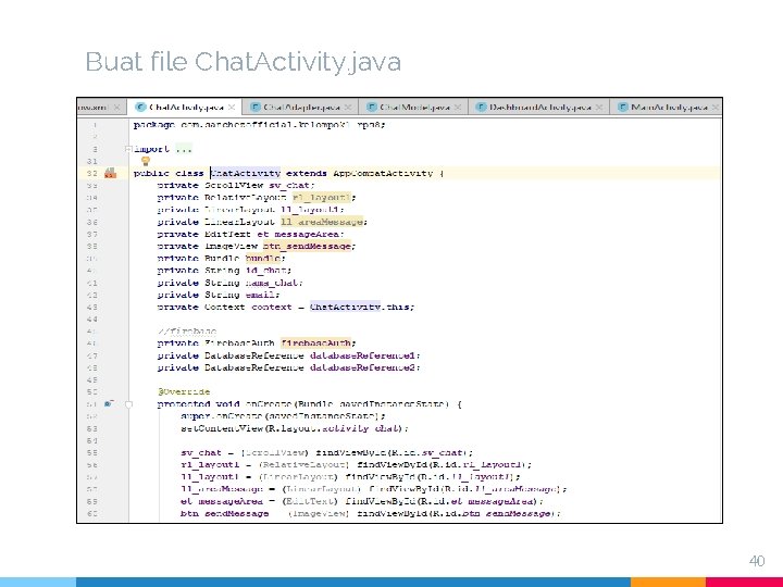 Buat file Chat. Activity. java 40 