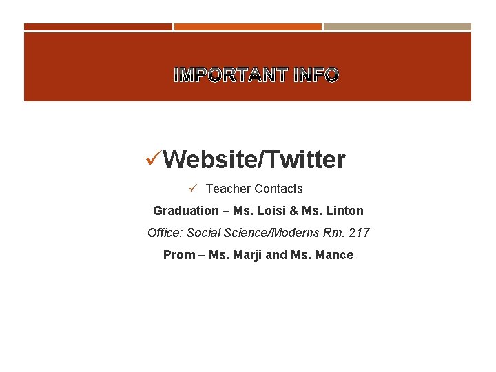 IMPORTANT INFO üWebsite/Twitter ü Teacher Contacts Graduation – Ms. Loisi & Ms. Linton Office:
