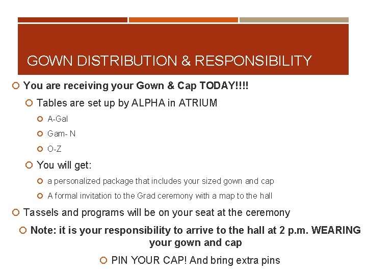 GOWN DISTRIBUTION & RESPONSIBILITY You are receiving your Gown & Cap TODAY!!!! Tables are