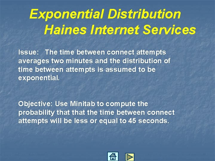 Exponential Distribution Haines Internet Services Issue: The time between connect attempts averages two minutes
