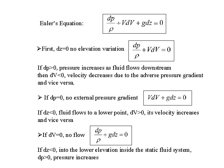 Euler’s Equation: ØFirst, dz=0 no elevation variation If dp>0, pressure increases as fluid flows