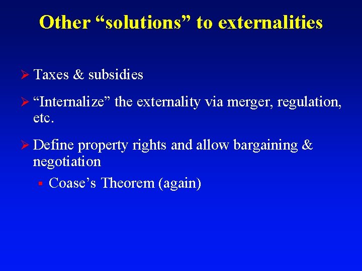 Other “solutions” to externalities Ø Taxes & subsidies Ø “Internalize” the externality via merger,