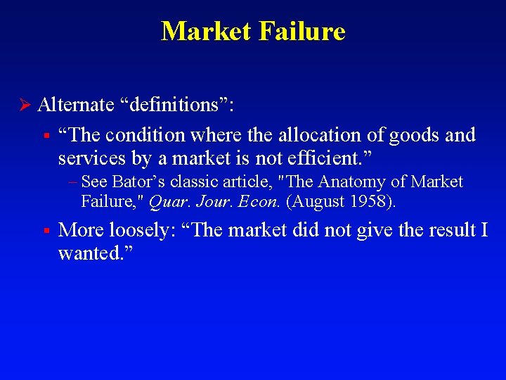 Market Failure Ø Alternate “definitions”: § “The condition where the allocation of goods and