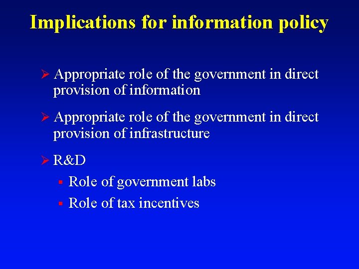Implications for information policy Ø Appropriate role of the government in direct provision of