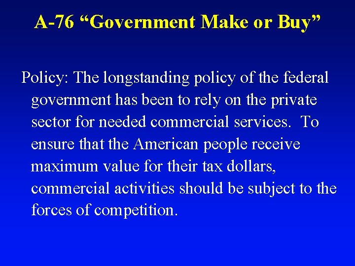 A-76 “Government Make or Buy” Policy: The longstanding policy of the federal government has