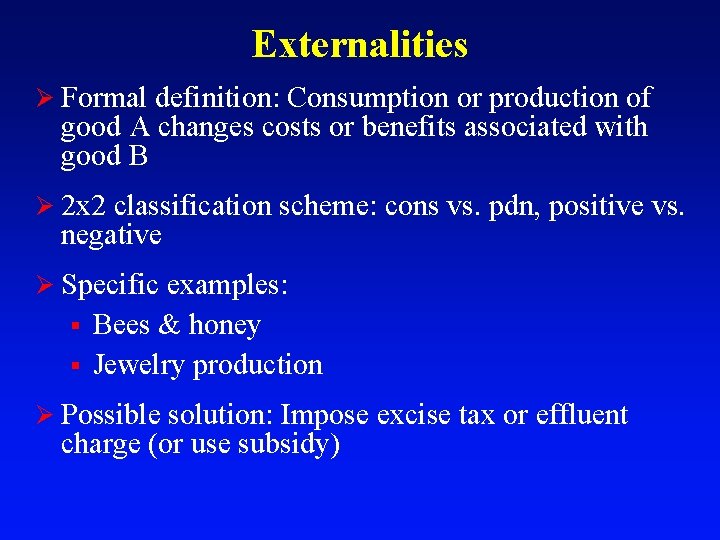 Externalities Ø Formal definition: Consumption or production of good A changes costs or benefits