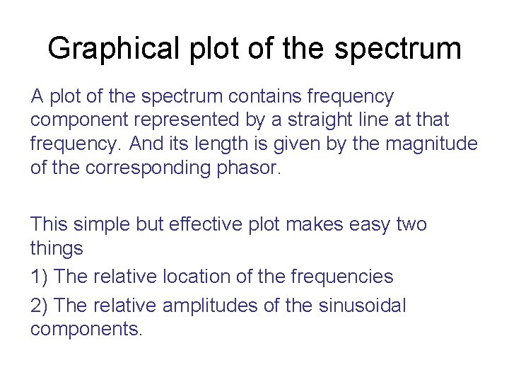 Graphical plot of the spectrum A plot of the spectrum contains frequency component represented