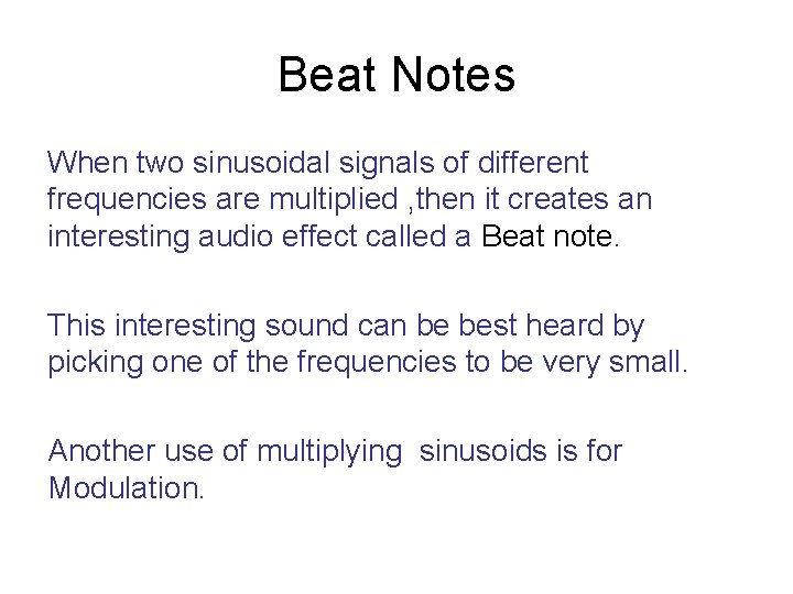 Beat Notes When two sinusoidal signals of different frequencies are multiplied , then it