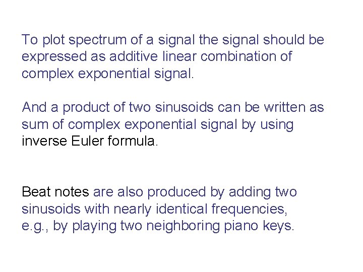 To plot spectrum of a signal the signal should be expressed as additive linear