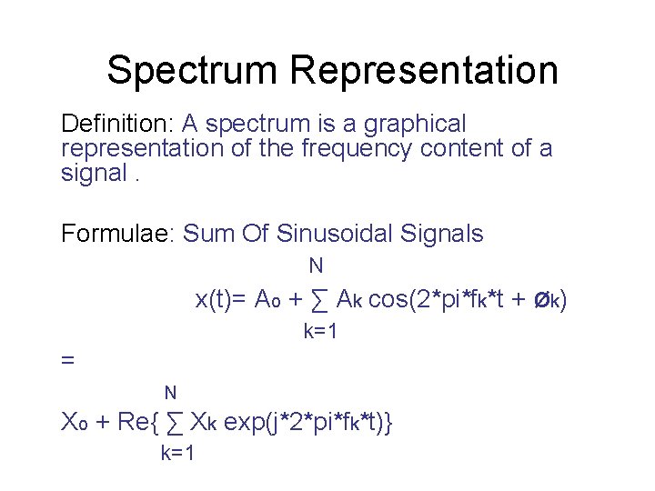 Spectrum Representation Definition: A spectrum is a graphical representation of the frequency content of