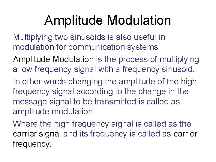 Amplitude Modulation Multiplying two sinusoids is also useful in modulation for communication systems. Amplitude