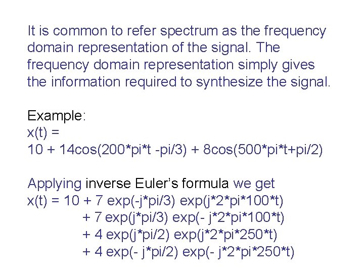 It is common to refer spectrum as the frequency domain representation of the signal.
