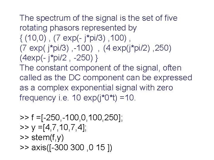 The spectrum of the signal is the set of five rotating phasors represented by