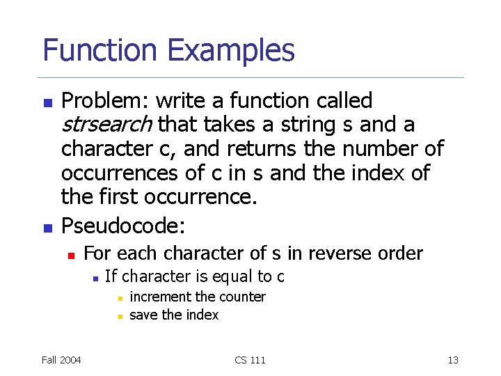 Function Examples n n Problem: write a function called strsearch that takes a string