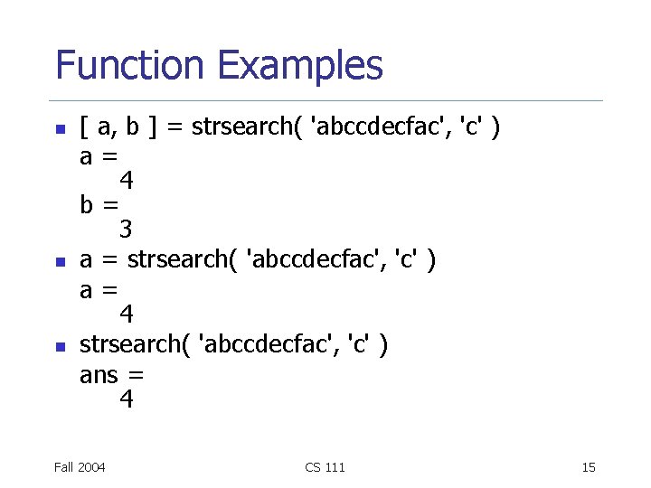 Function Examples n n n [ a, b ] = strsearch( 'abccdecfac', 'c' )