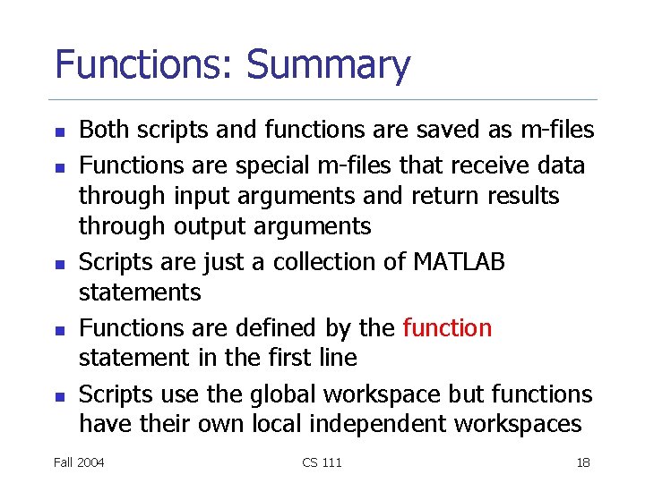 Functions: Summary n n n Both scripts and functions are saved as m-files Functions